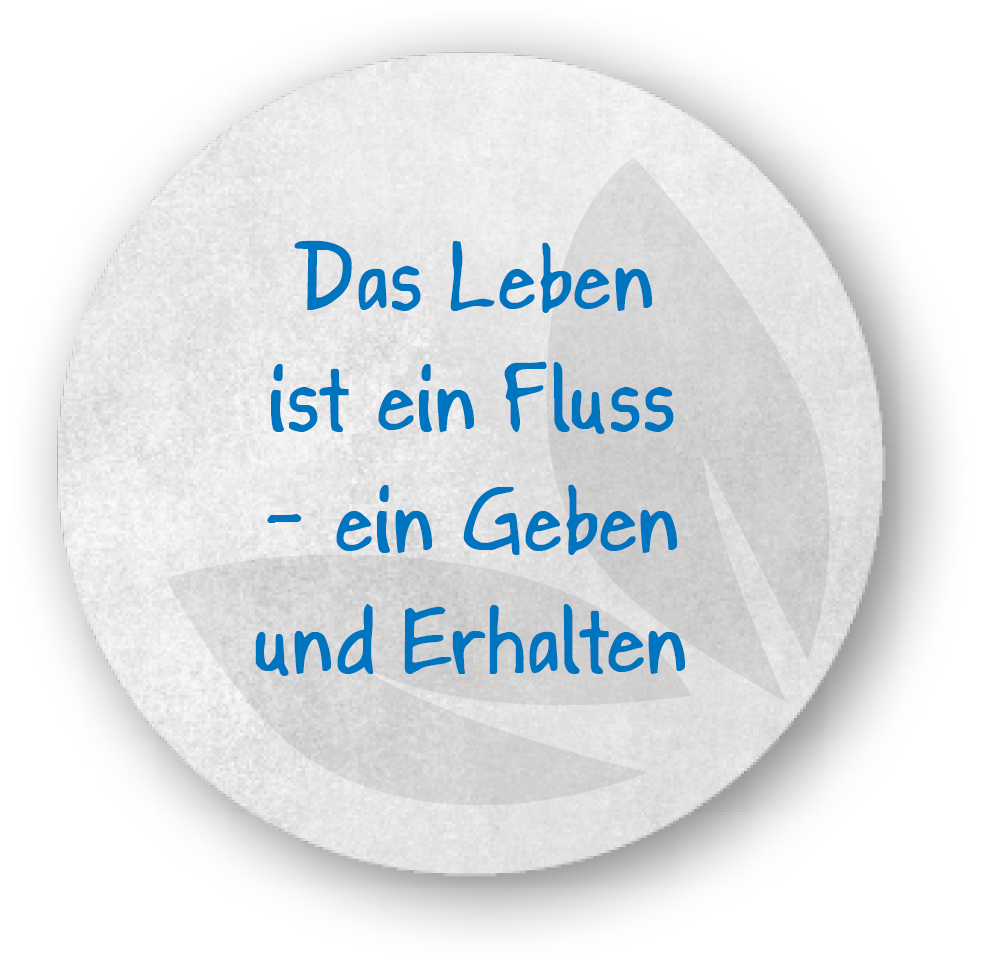 Das Leben ist ein Fluss - ein Geben und Erhalten