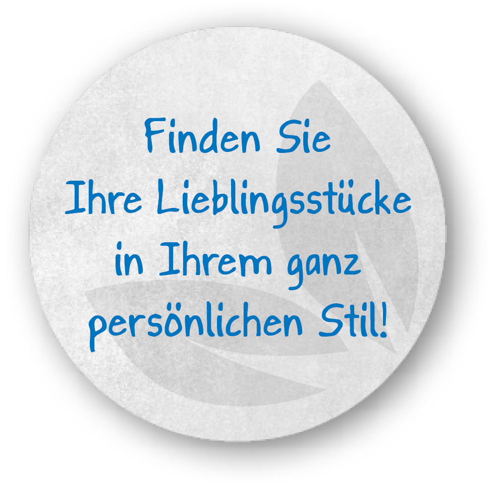 Finden Sie Ihre Lieblingsstücke in Ihrem ganz persönlichen Stil